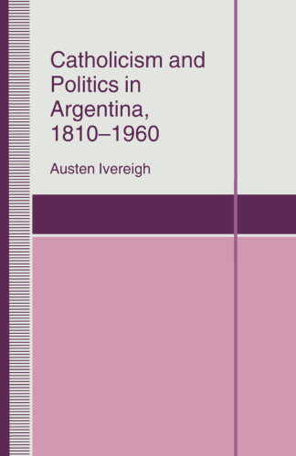 Catholicism and Politics in Argentina, 1810–1960