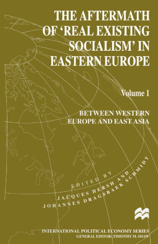 The Aftermath of ‘Real Existing Socialism’ in Eastern Europe: Volume 1: Between Western Europe and East Asia