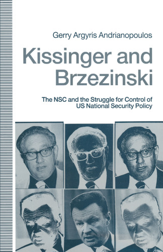 Kissinger and Brzezinski: The NSC and the Struggle for Control of US National Security Policy