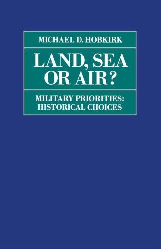Land, Sea or Air?: Military Priorities: Historical Choices?
