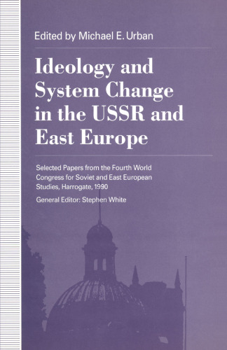 Ideology and System Change in the USSR and East Europe: Selected Papers from the Fourth World Congress for Soviet and East European Studies, Harrogate, 1990