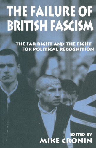 The Failure of British Fascism: The Far Right and the Fight for Political Recognition