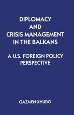 Diplomacy and Crisis Management in the Balkans: A US Foreign Policy Perspective