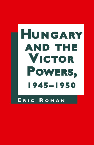 Hungary and the Victor Powers 1945–1950