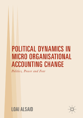 Political Dynamics in Micro Organisational Accounting Change: Politics, Power and Fear