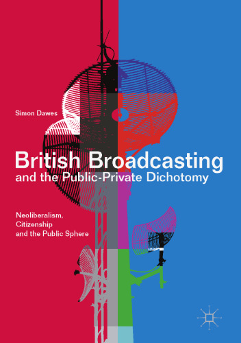 British Broadcasting and the Public-Private Dichotomy: Neoliberalism, Citizenship and the Public Sphere