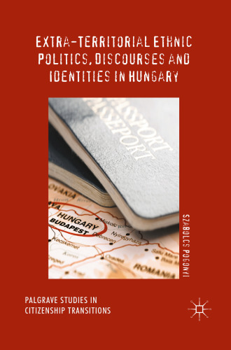 Extra-Territorial Ethnic Politics, Discourses and Identities in Hungary 
