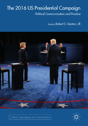 The 2016 US Presidential Campaign: Political Communication and Practice