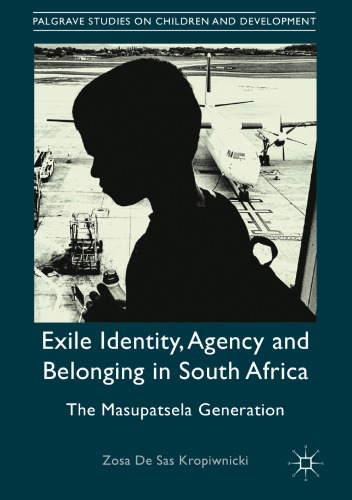 Exile Identity, Agency and Belonging in South Africa: The Masupatsela Generation