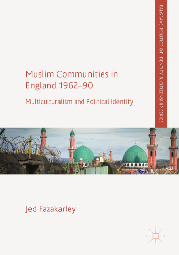 Muslim Communities in England 1962-90: Multiculturalism and Political Identity