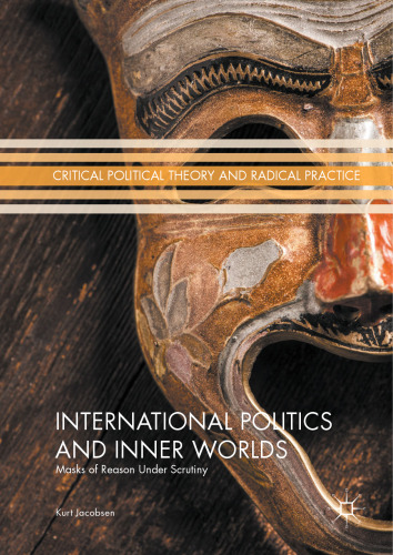 International Politics and Inner Worlds: Masks of Reason under Scrutiny
