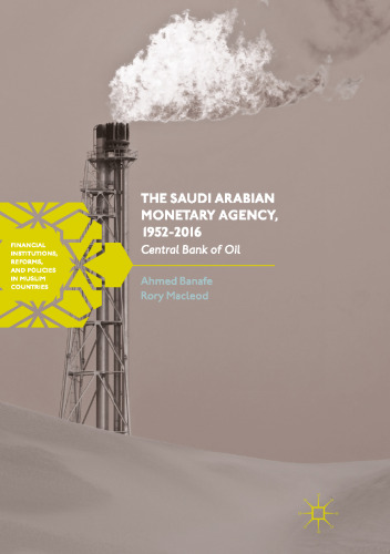 The Saudi Arabian Monetary Agency, 1952-2016: Central Bank of Oil