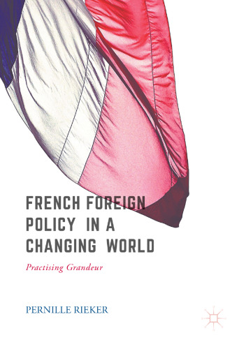French Foreign Policy in a Changing World: Practising Grandeur 