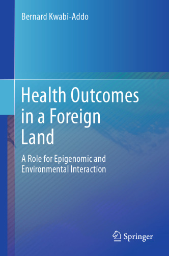 Health Outcomes in a Foreign Land : A Role for Epigenomic and Environmental Interaction