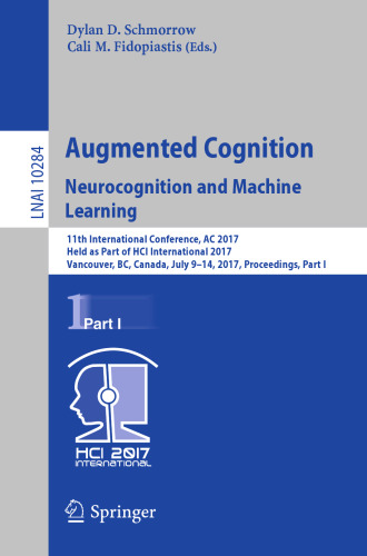 Augmented Cognition. Neurocognition and Machine Learning: 11th International Conference, AC 2017, Held as Part of HCI International 2017, Vancouver, BC, Canada, July 9-14, 2017, Proceedings, Part I