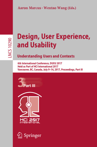 Design, User Experience, and Usability: Understanding Users and Contexts: 6th International Conference, DUXU 2017, Held as Part of HCI International 2017, Vancouver, BC, Canada, July 9-14, 2017, Proceedings, Part III