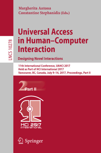 Universal Access in Human–Computer Interaction. Designing Novel Interactions: 11th International Conference, UAHCI 2017, Held as Part of HCI International 2017, Vancouver, BC, Canada, July 9–14, 2017, Proceedings, Part II