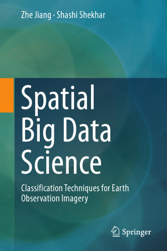 Spatial Big Data Science: Classification Techniques for Earth Observation Imagery