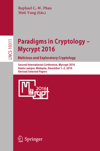 Paradigms in Cryptology – Mycrypt 2016. Malicious and Exploratory Cryptology: Second International Conference, Mycrypt 2016, Kuala Lumpur, Malaysia, December 1-2, 2016, Revised Selected Papers