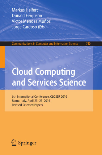 Cloud Computing and Services Science: 6th International Conference, CLOSER 2016, Rome, Italy, April 23-25, 2016, Revised Selected Papers