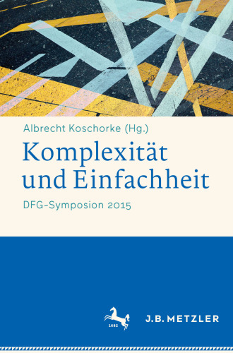 Komplexität und Einfachheit: DFG-Symposion 2015