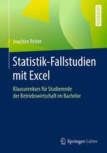 Statistik-Fallstudien mit Excel: Klausurenkurs für Studierende der Betriebswirtschaft im Bachelor