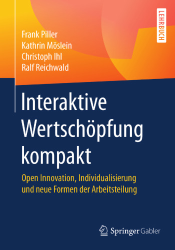 Interaktive Wertschöpfung kompakt: Open Innovation, Individualisierung und neue Formen der Arbeitsteilung