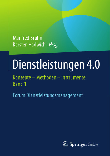 Dienstleistungen 4.0: Konzepte – Methoden – Instrumente. Band 1. Forum Dienstleistungsmanagement