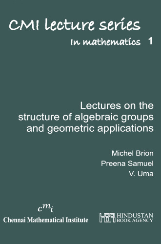 Lectures on the structure of algebraic groups and geometric applications