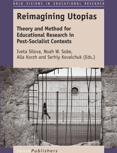 Reimagining Utopias: Theory and Method for Educational Research in Post-Socialist Contexts