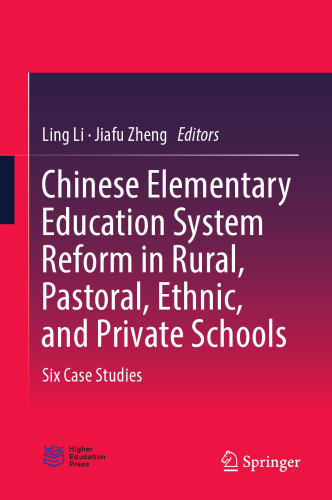 Chinese Elementary Education System Reform in Rural, Pastoral, Ethnic, and Private Schools: Six Case Studies