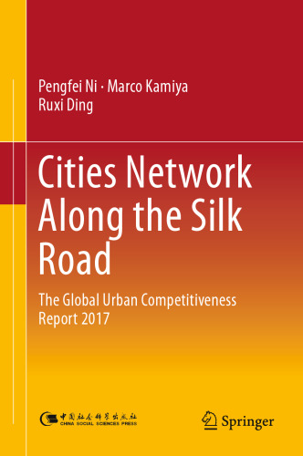 Cities Network Along the Silk Road : The Global Urban Competitiveness Report 2017 