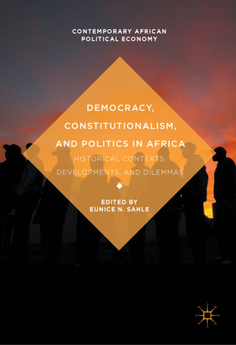 Democracy, Constitutionalism, and Politics in Africa: Historical Contexts, Developments, and Dilemmas