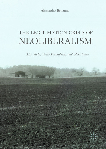 The Legitimation Crisis of Neoliberalism: The State, Will-Formation, and Resistance