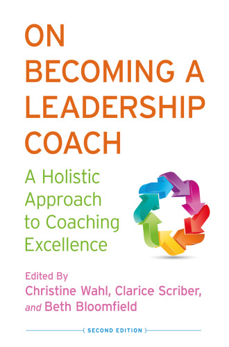 On Becoming a Leadership Coach: A Holistic Approach to Coaching Excellence