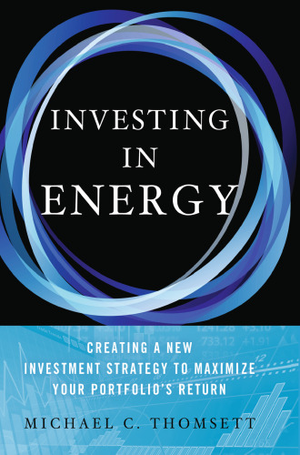 Investing in Energy: Creating a New Investment Strategy to Maximize Your Portfolio’s Return
