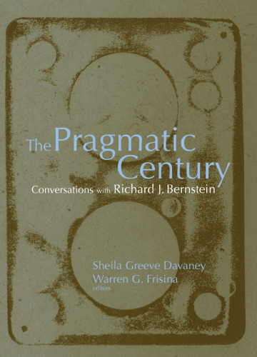The Pragmatic Century. Conversations with Richard J. Bernstein