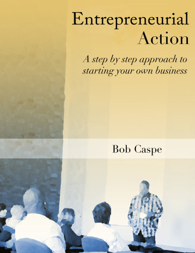 Entrepreneurial Action. A step by step approach to starting your own business