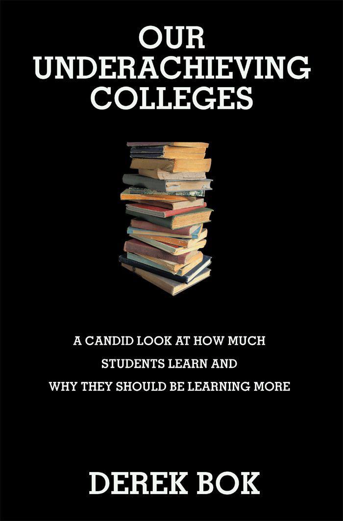 Our Underachieving Colleges : a Candid Look at How Much Students Learn and Why They Should Be Learning More