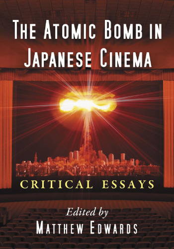 The Atomic Bomb in Japanese Cinema Critical Essays