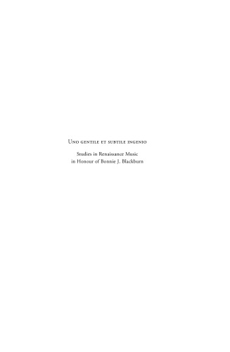 Uno gentile et subtile ingenio: Studies in Renaissance Music in Honour of Bonnie J. Blackburn