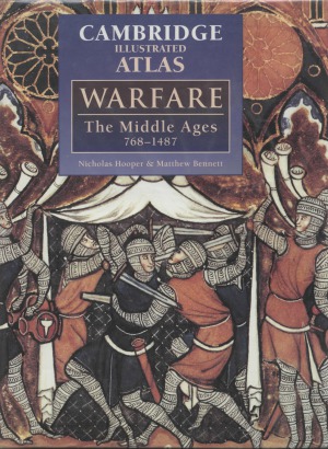 The Cambridge Illustrated Atlas of Warfare.  The Middle Ages, 768–1487