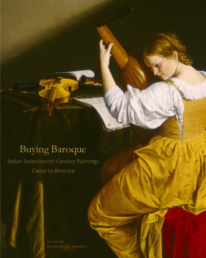 Buying Baroque.  Italian Seventeenth-Century Paintings Come to America