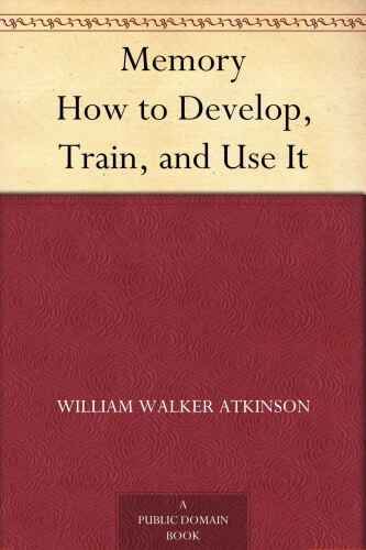 Memory: How to Develop, Train, and Use It