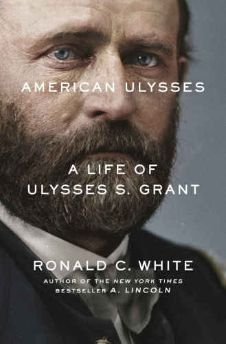 American Ulysses. A Life of Ulysses S. Grant