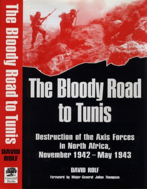 The Bloody Road to Tunis.  Destruction of the Axis Forces in North Africa, November 1942 - May 1943
