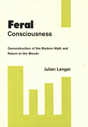 Feral Consciousness: Deconstruction of the Modern Myth and Return to the Woods