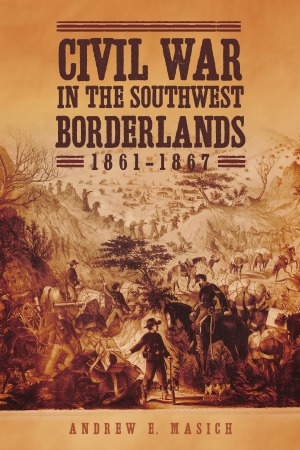 Civil War in the Southwest Borderlands 1861-1867