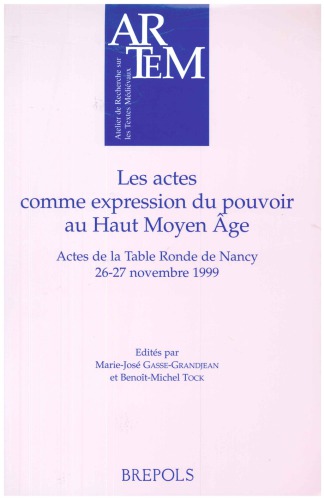 Les actes comme expression du pouvoir au Haut Moyen Age: Actes de la Table Ronde de Nancy, 26-27 novembre 1999