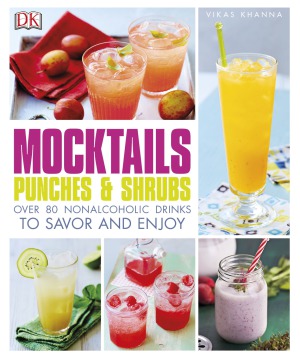 Mocktails, Punches, and Shrubs.  Over 80 Nonalcoholic Drinks to Savor and Enjoy